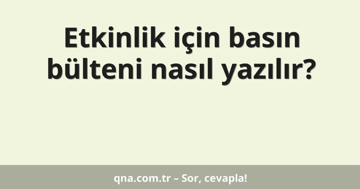 Etkinlik için basın bülteni nasıl yazılır?