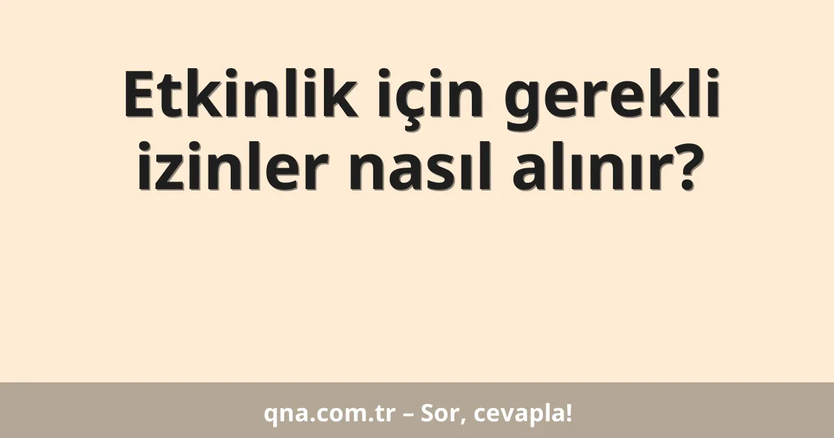 Etkinlik için gerekli izinler nasıl alınır?