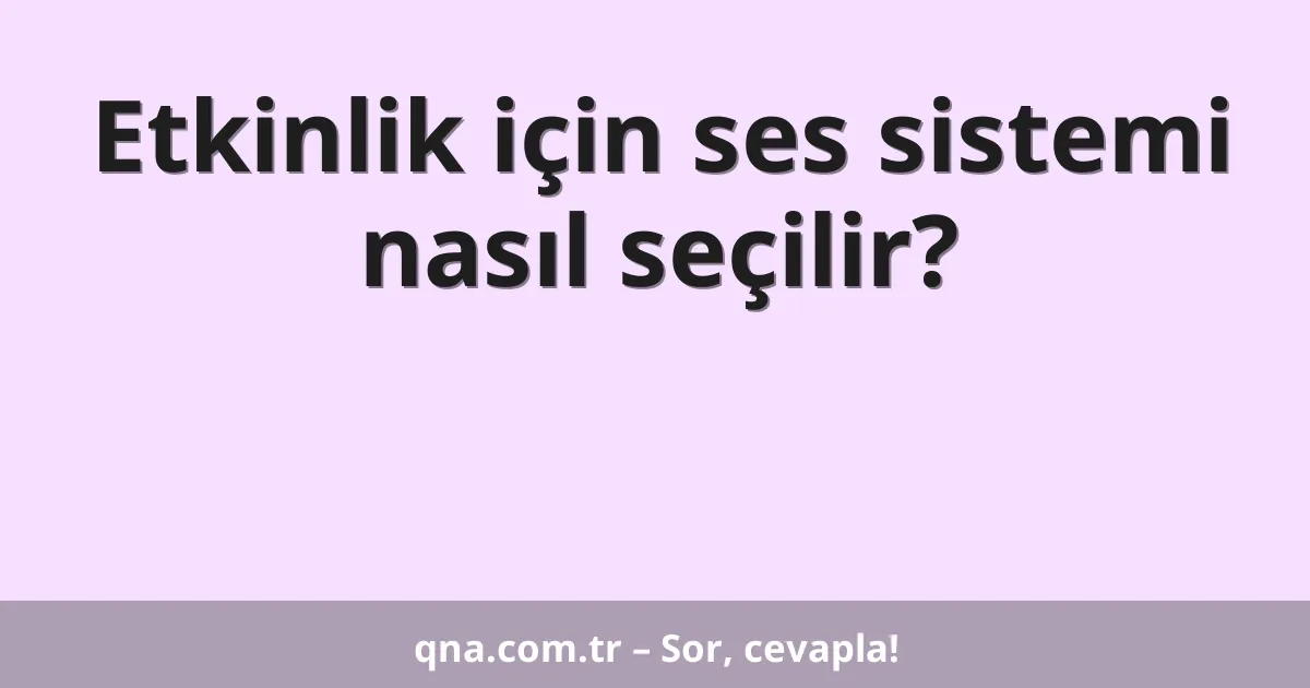 Etkinlik için ses sistemi nasıl seçilir?