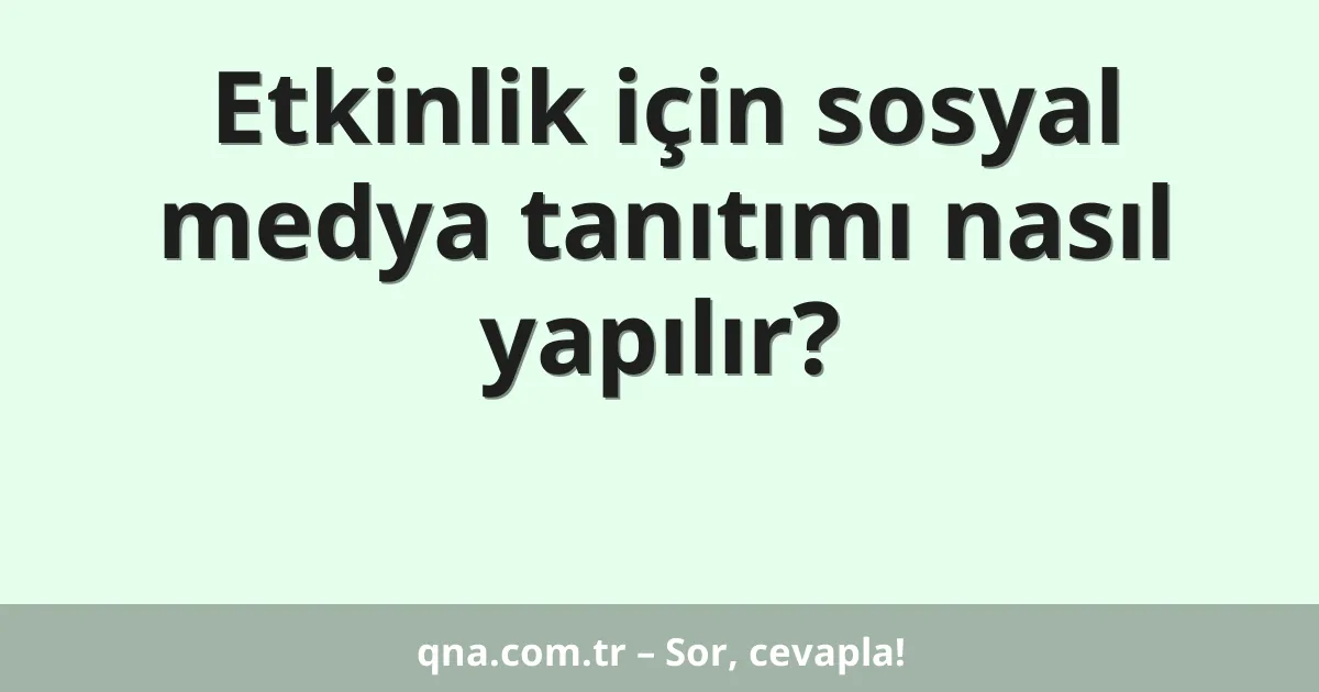 Etkinlik için sosyal medya tanıtımı nasıl yapılır?