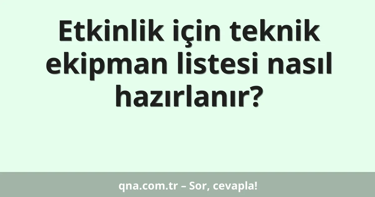 Etkinlik için teknik ekipman listesi nasıl hazırlanır?
