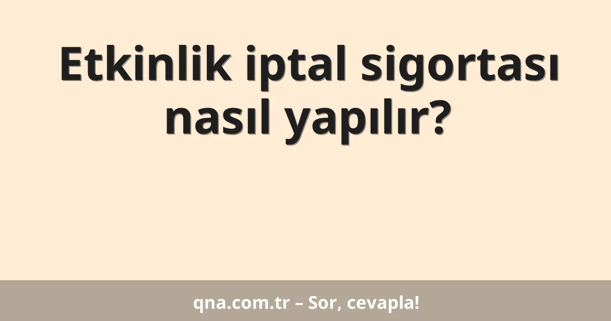 Etkinlik iptal sigortası nasıl yapılır?