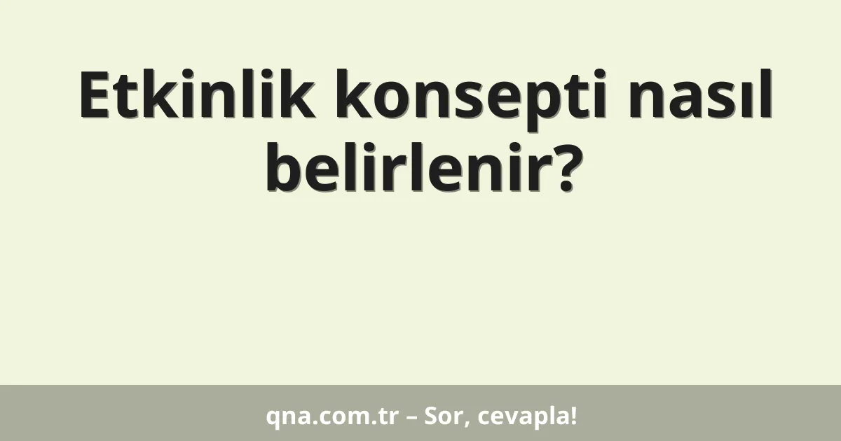 Etkinlik konsepti nasıl belirlenir?