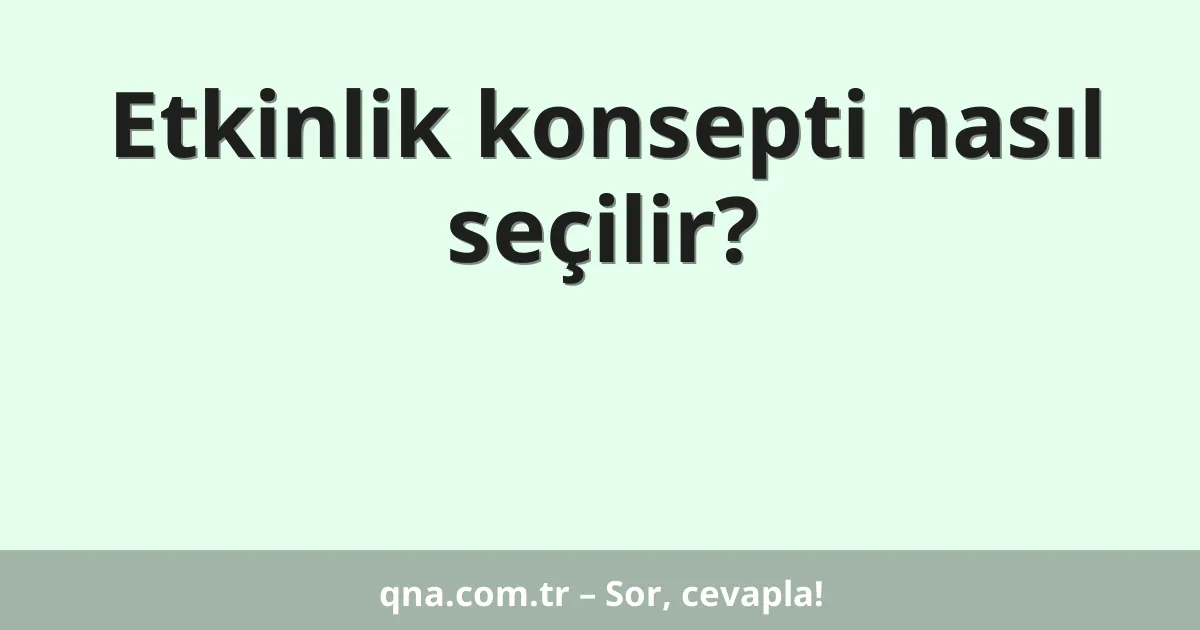Etkinlik konsepti nasıl seçilir?