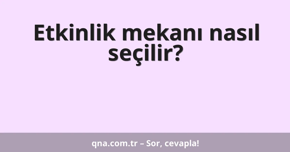 Etkinlik mekanı nasıl seçilir?