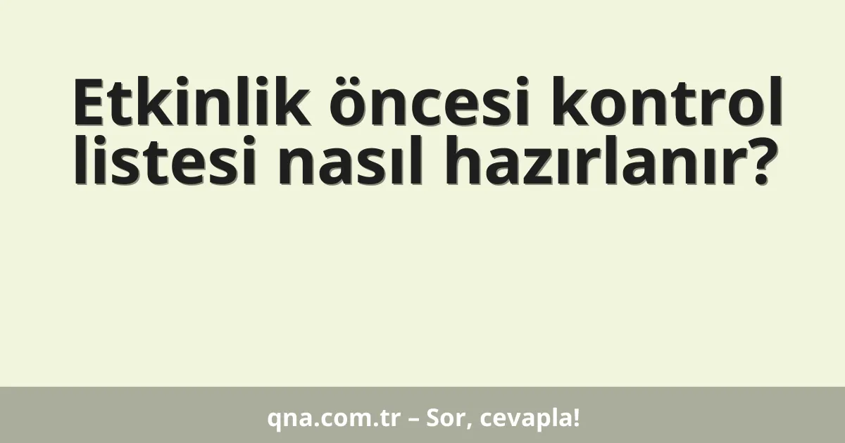 Etkinlik öncesi kontrol listesi nasıl hazırlanır?