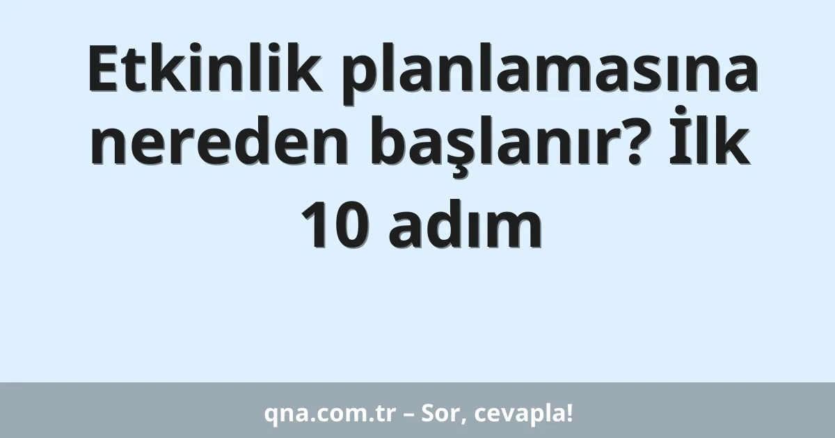 Etkinlik planlamasına nereden başlanır? İlk 10 adım
