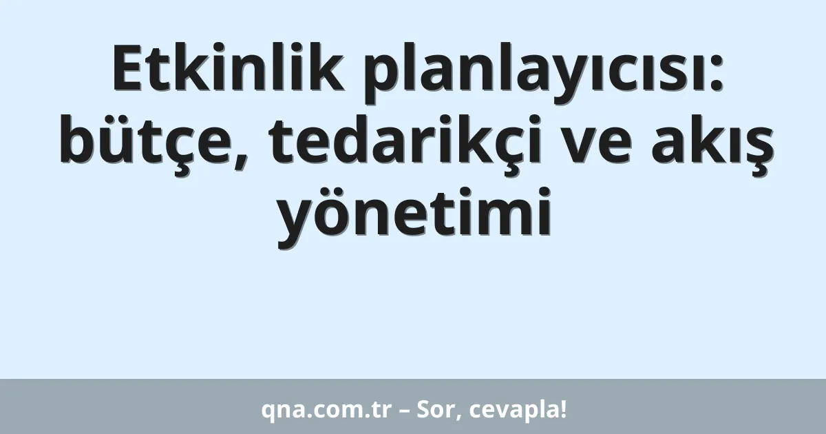 Etkinlik planlayıcısı: bütçe, tedarikçi ve akış yönetimi