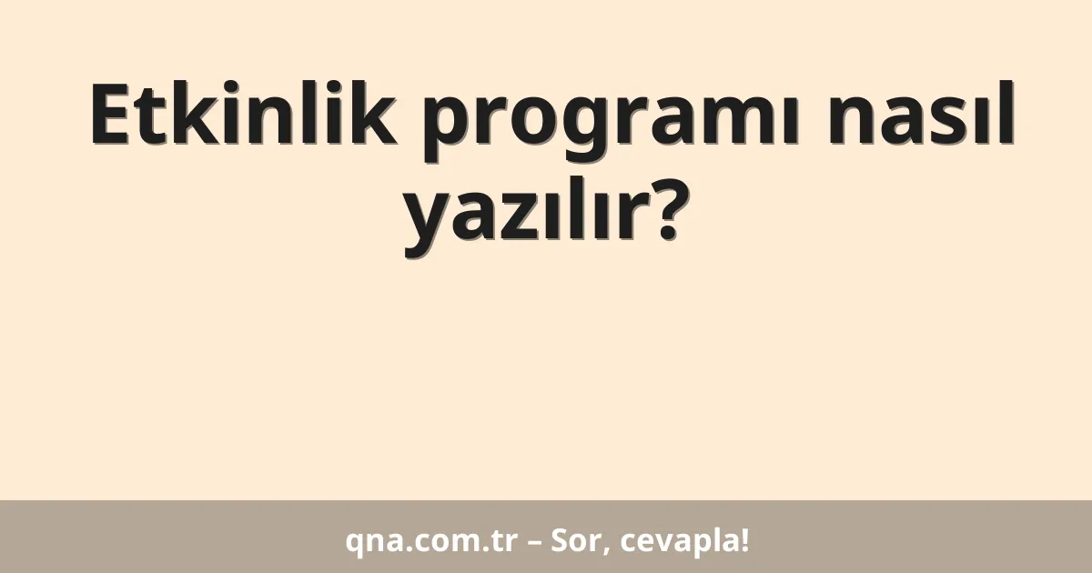 Etkinlik programı nasıl yazılır?