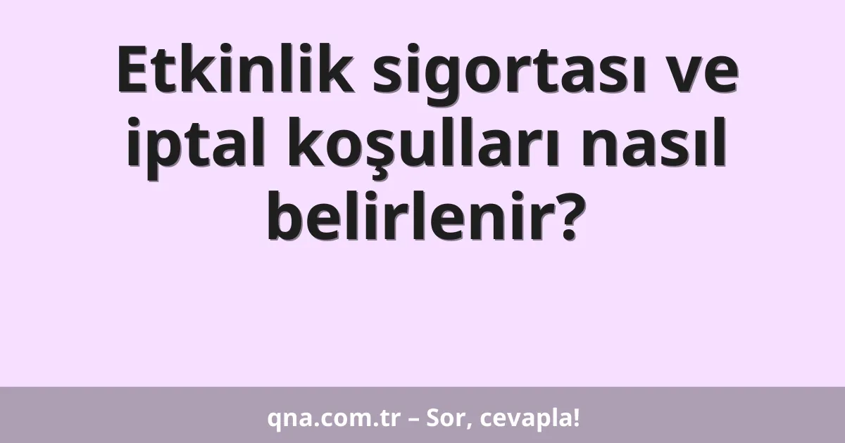 Etkinlik sigortası ve iptal koşulları nasıl belirlenir?