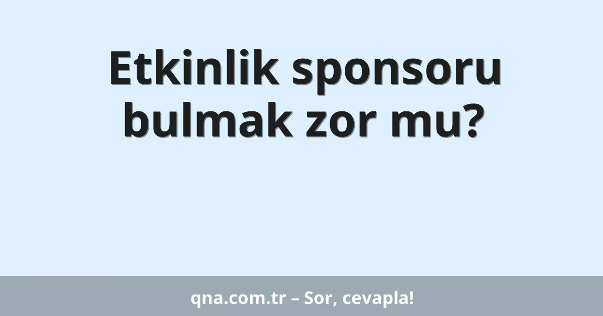 Etkinlik sponsoru bulmak zor mu?