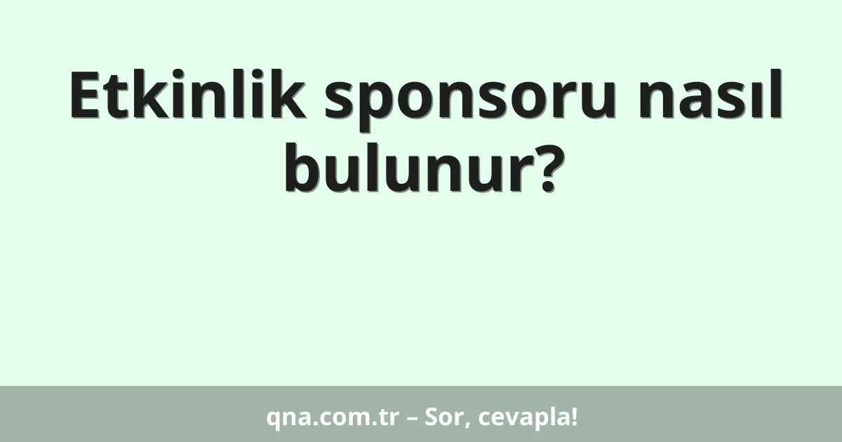 Etkinlik sponsoru nasıl bulunur?