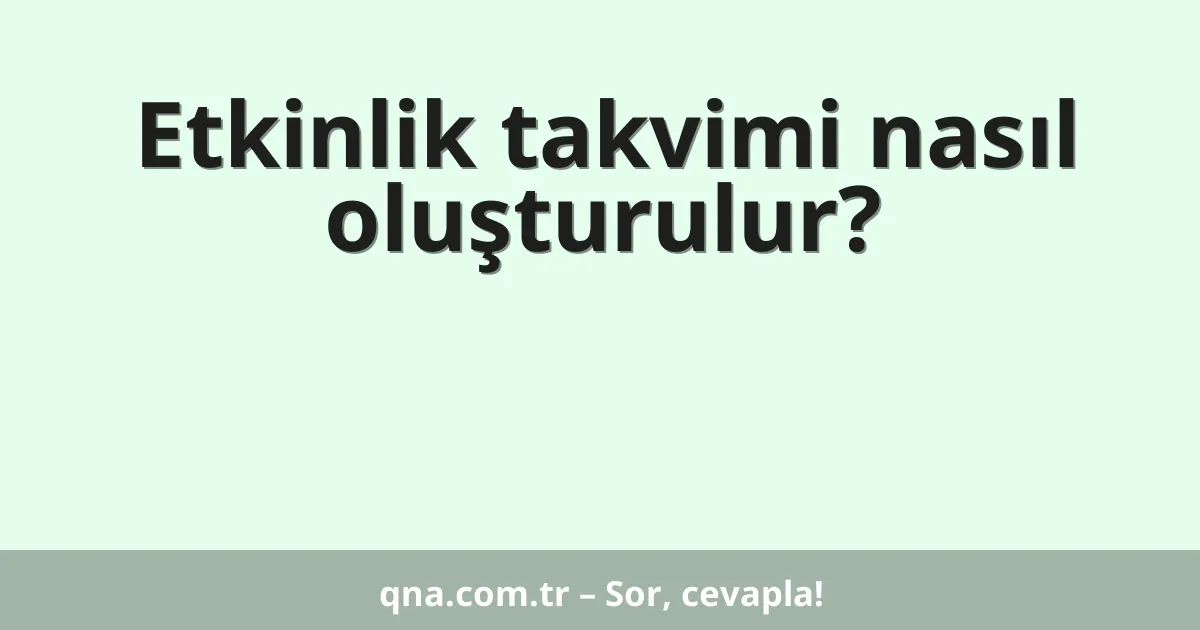 Etkinlik takvimi nasıl oluşturulur?