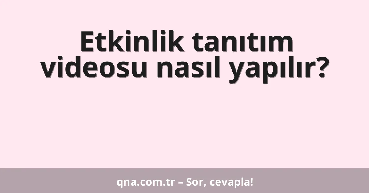 Etkinlik tanıtım videosu nasıl yapılır?