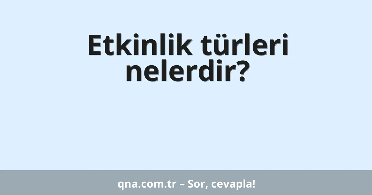 Etkinlik türleri nelerdir?