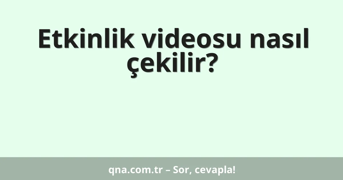 Etkinlik videosu nasıl çekilir?