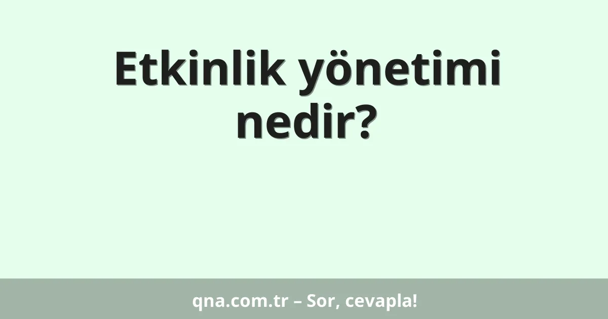 Etkinlik yönetimi nedir?