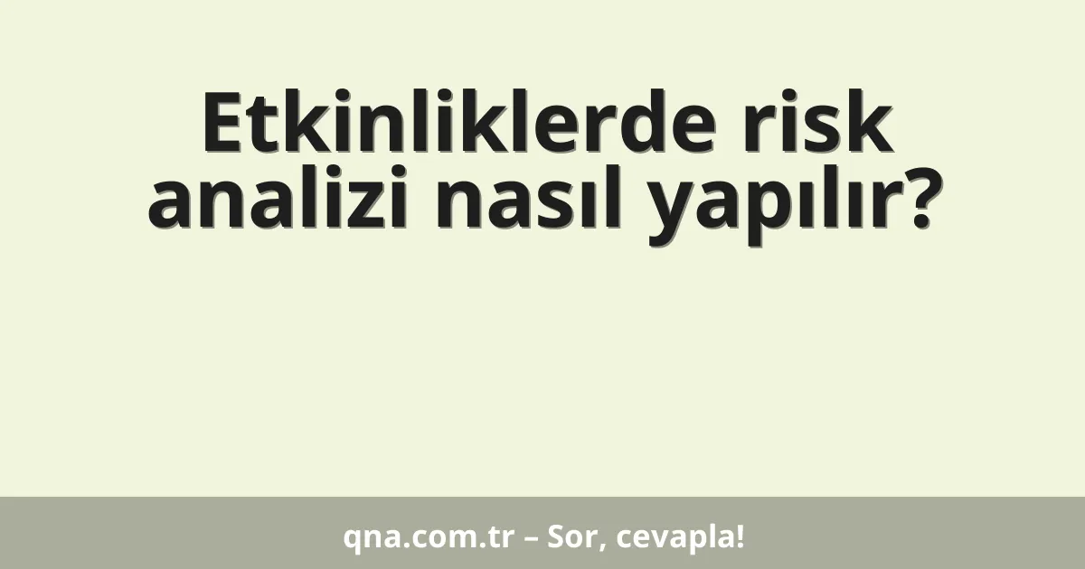 Etkinliklerde risk analizi nasıl yapılır?