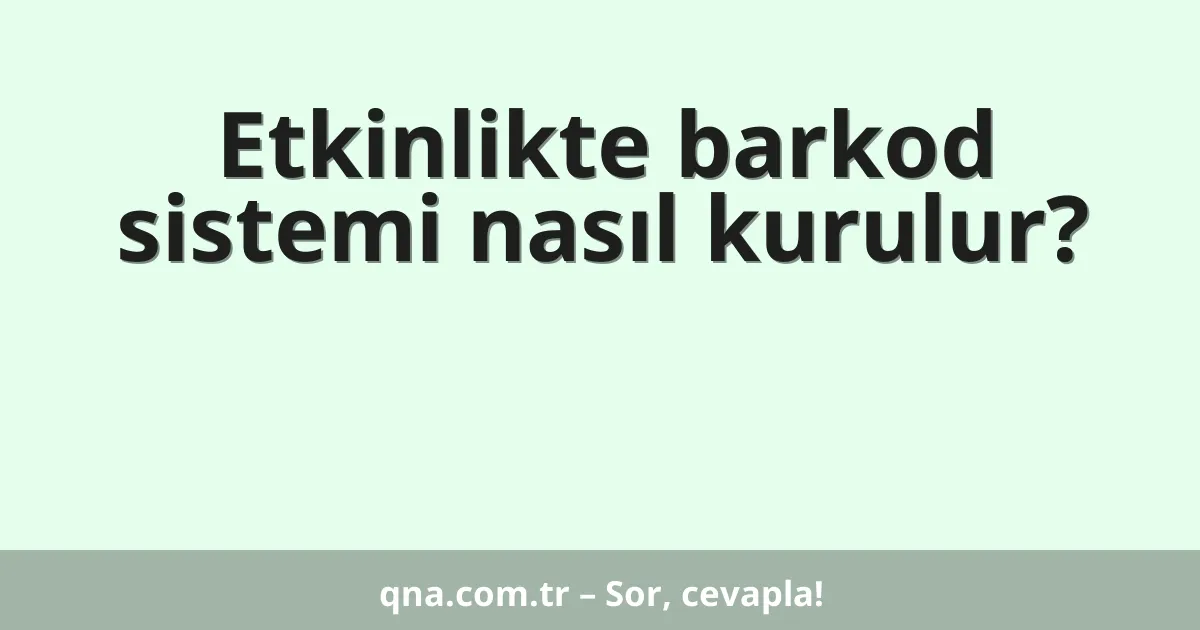 Etkinlikte barkod sistemi nasıl kurulur?