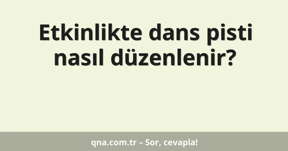 Etkinlikte dans pisti nasıl düzenlenir?