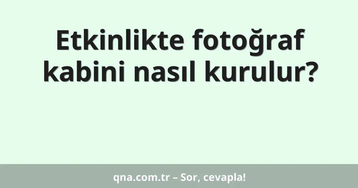 Etkinlikte fotoğraf kabini nasıl kurulur?