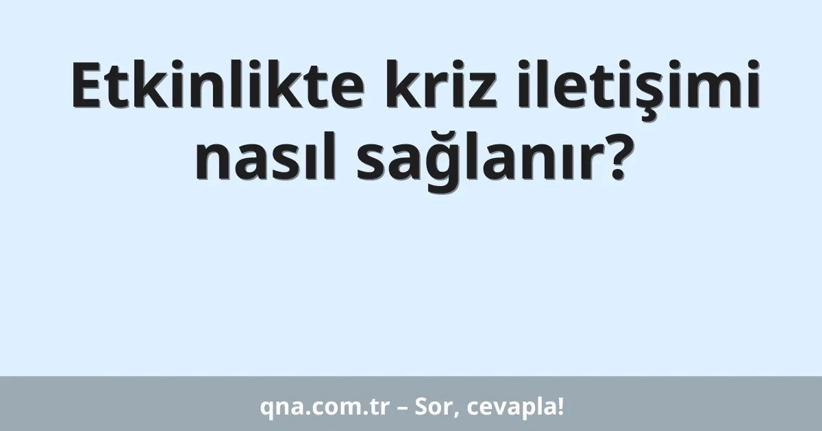 Etkinlikte kriz iletişimi nasıl sağlanır?