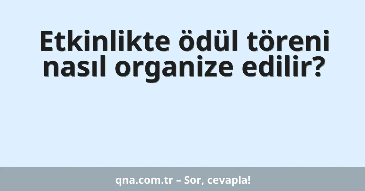 Etkinlikte ödül töreni nasıl organize edilir?