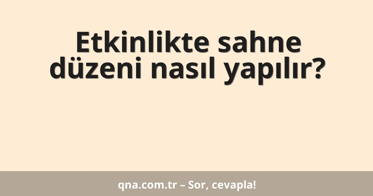 Etkinlikte sahne düzeni nasıl yapılır?