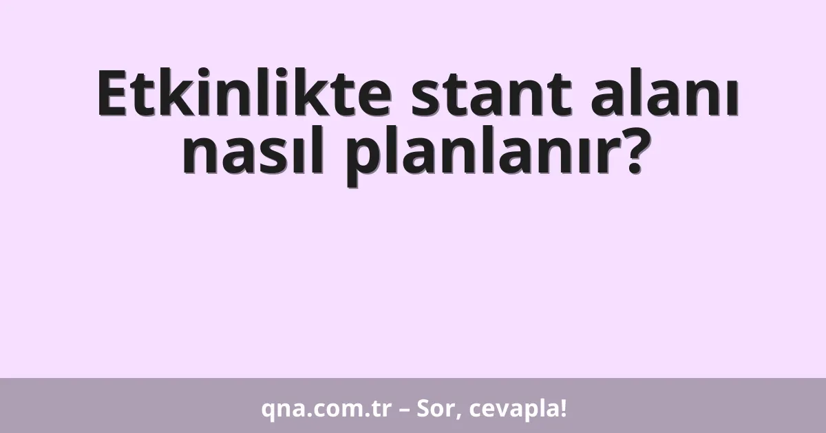 Etkinlikte stant alanı nasıl planlanır?