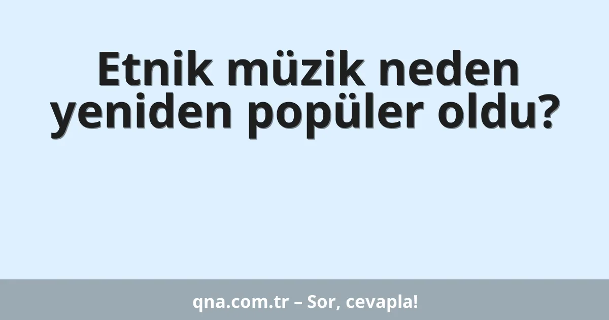 Etnik müzik neden yeniden popüler oldu?