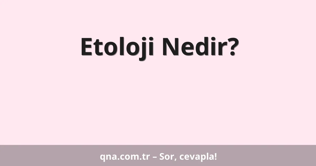 Etoloji Nedir?