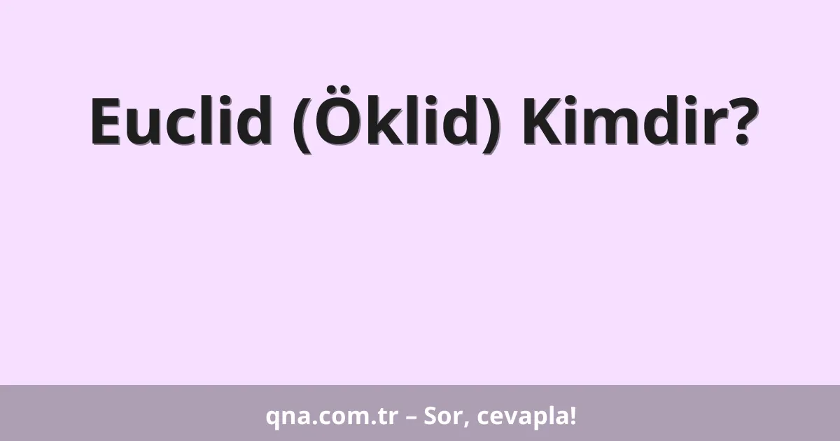 Euclid (Öklid) Kimdir?