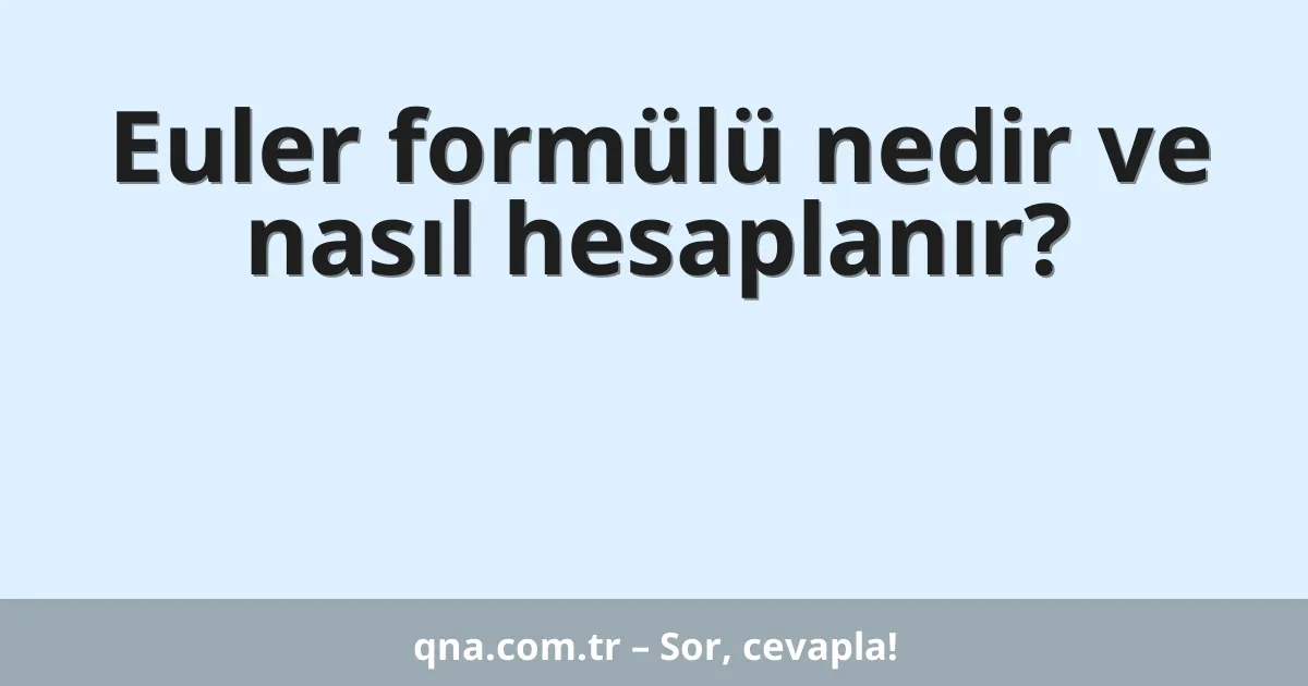 Euler formülü nedir ve nasıl hesaplanır?