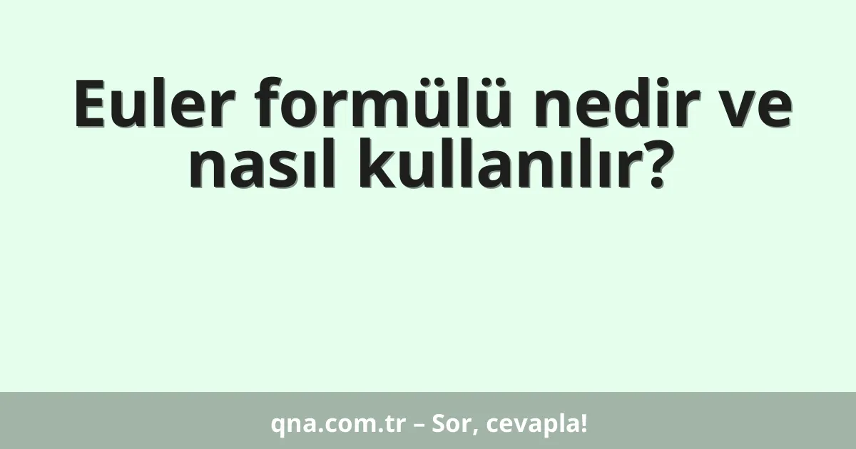 Euler formülü nedir ve nasıl kullanılır?
