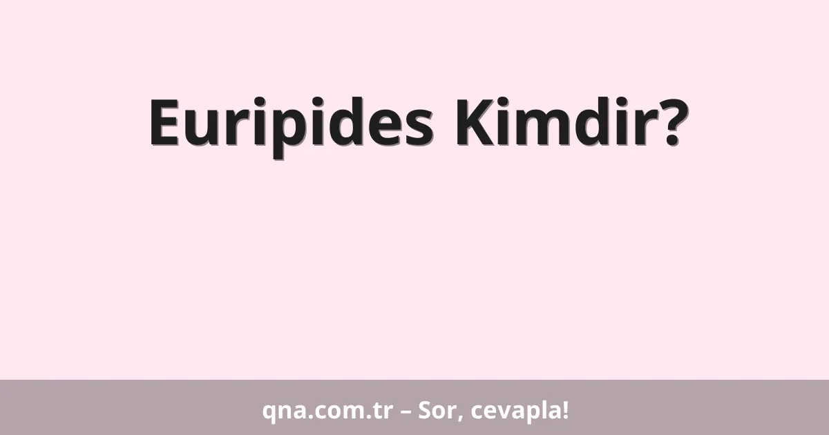 Euripides Kimdir?