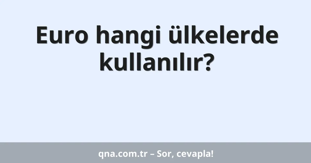 Euro hangi ülkelerde kullanılır?
