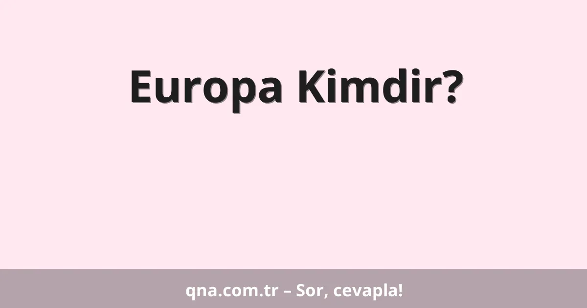 Europa Kimdir?