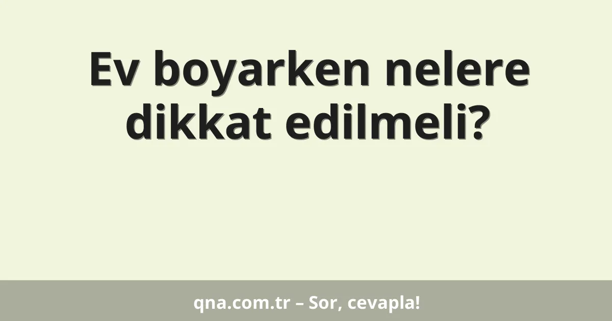 Ev boyarken nelere dikkat edilmeli?
