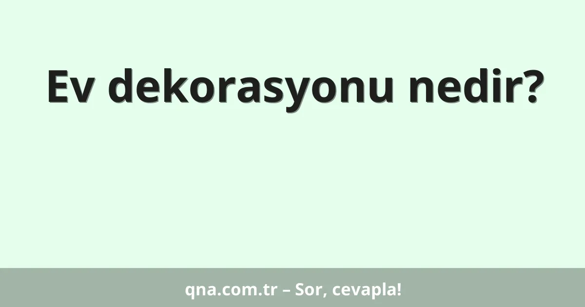 Ev dekorasyonu nedir?