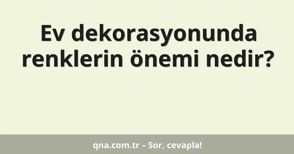 Ev dekorasyonunda renklerin önemi nedir?