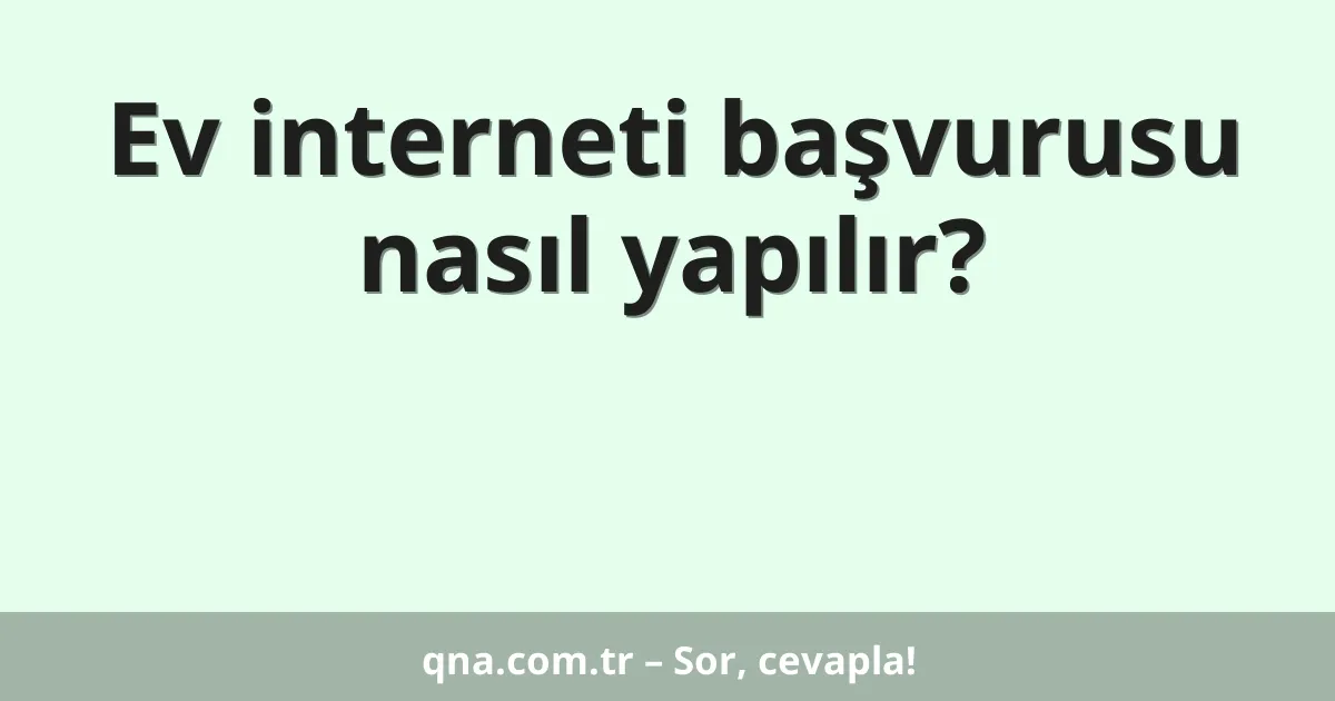 Ev interneti başvurusu nasıl yapılır?