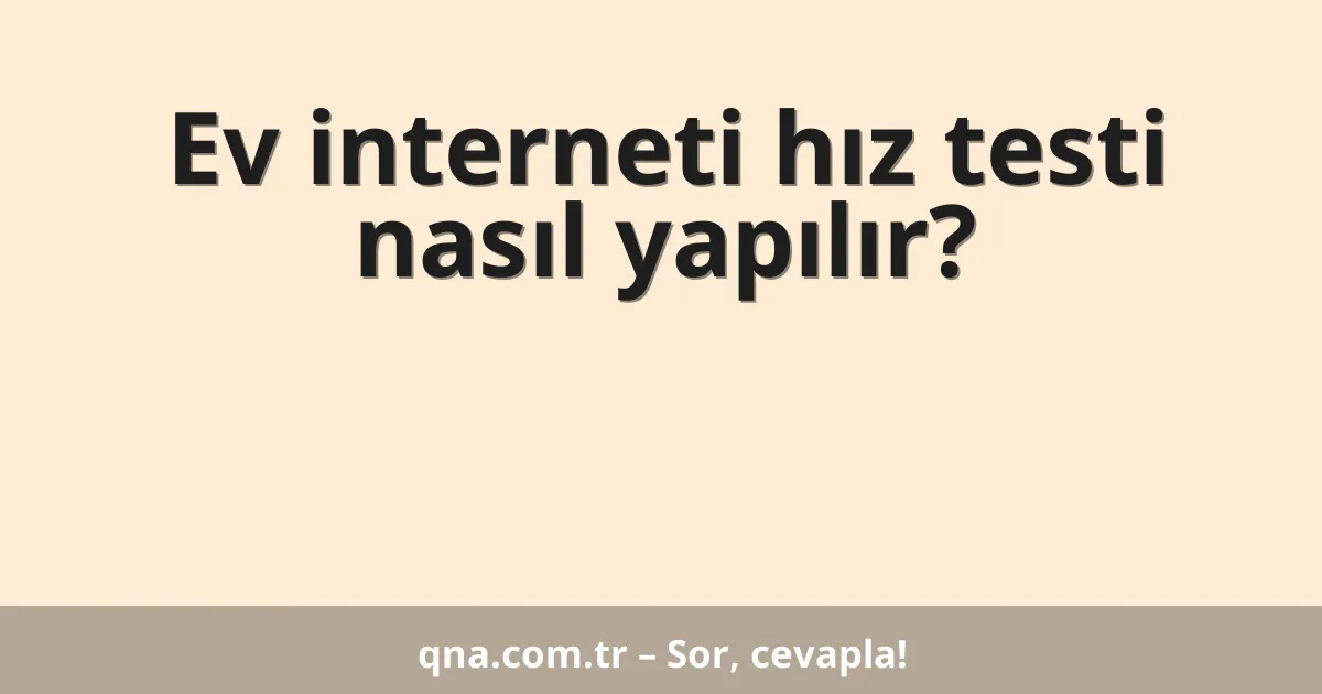 Ev interneti hız testi nasıl yapılır?