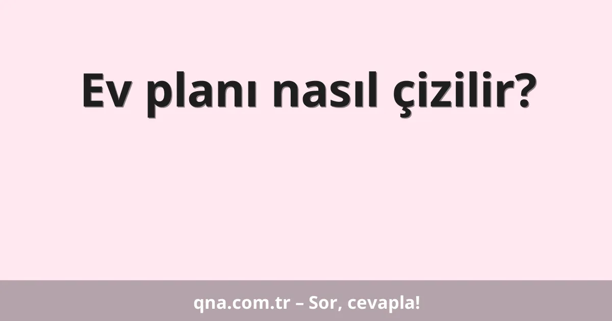 Ev planı nasıl çizilir?