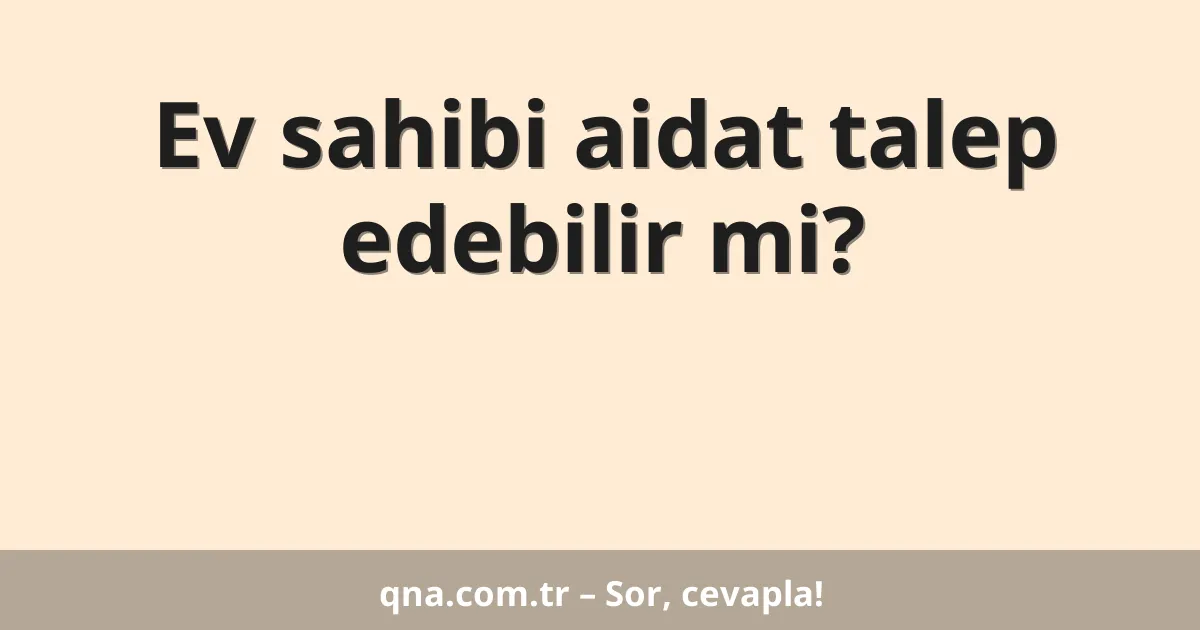Ev sahibi aidat talep edebilir mi?