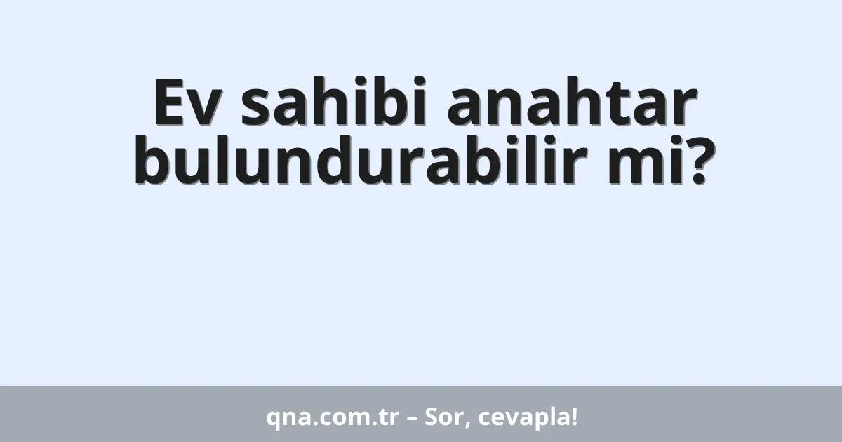 Ev sahibi anahtar bulundurabilir mi?