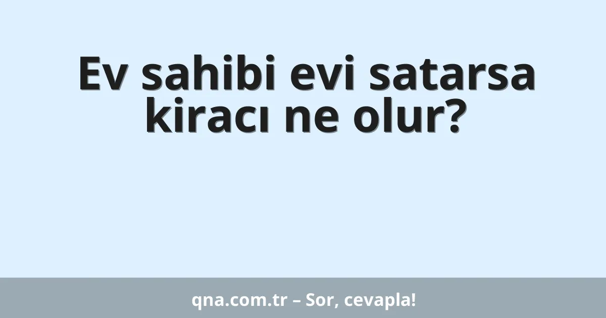 Ev sahibi evi satarsa kiracı ne olur?