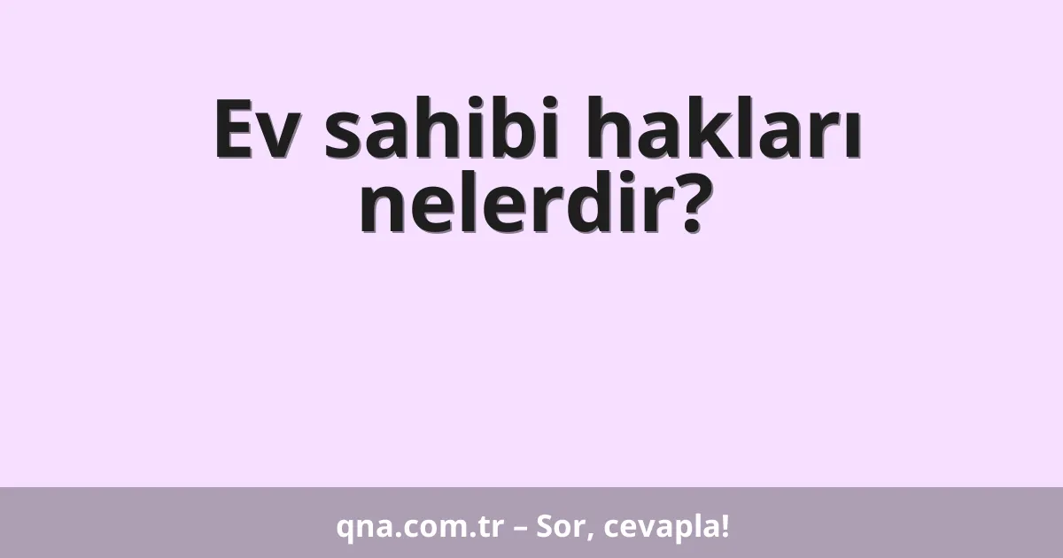 Ev sahibi hakları nelerdir?