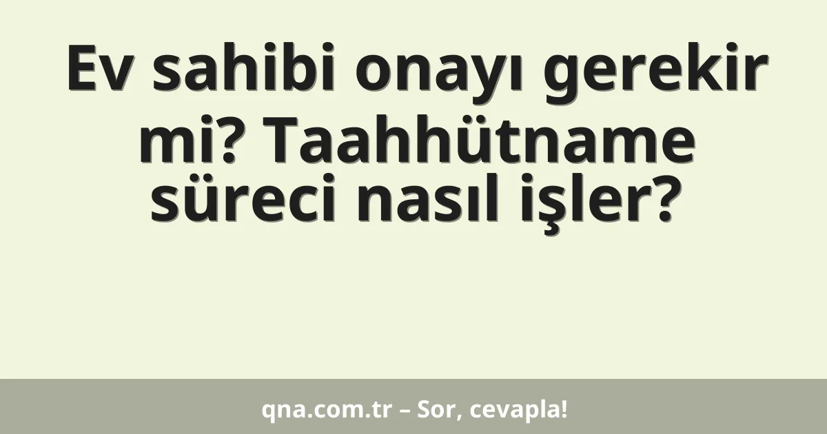 Ev sahibi onayı gerekir mi? Taahhütname süreci nasıl işler?
