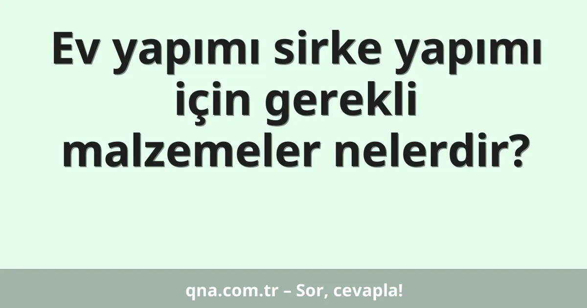 Ev yapımı sirke yapımı için gerekli malzemeler nelerdir?