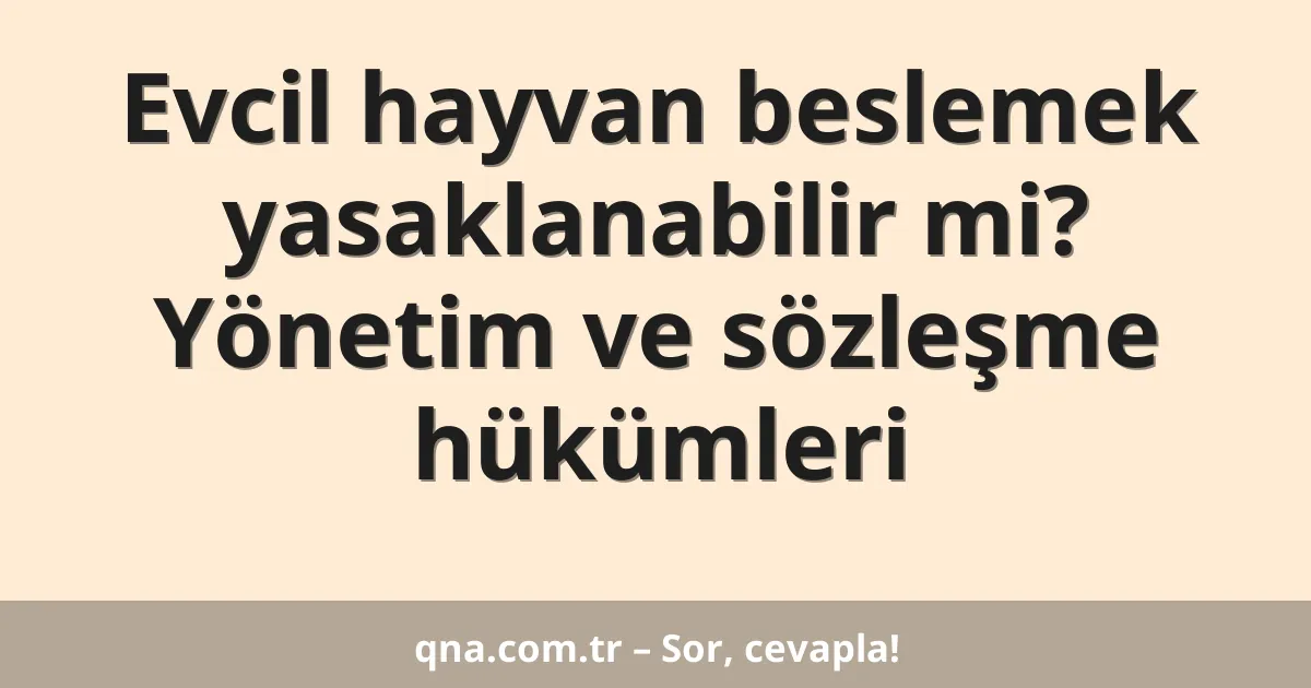 Evcil hayvan beslemek yasaklanabilir mi? Yönetim ve sözleşme hükümleri
